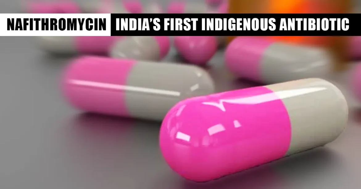 Nafithromycin: India’s Homegrown Weapon Against Superbugs!